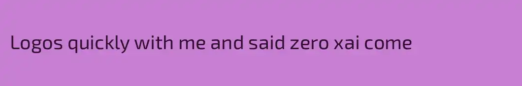 Logos quickly with me and said zero xai come